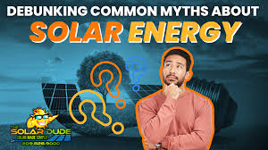 Solar Energy Myths Most People Still Believe